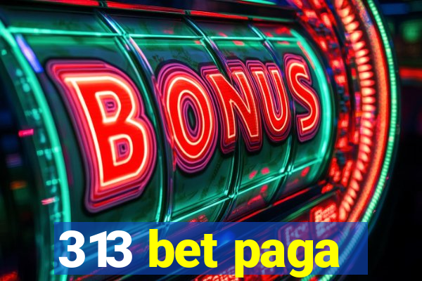 313 bet paga